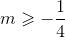 m\geqslant -\frac{1}{4}