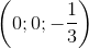 \left ( 0;0;-\frac{1}{3} \right )
