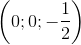 \left ( 0;0;-\frac{1}{2} \right )