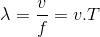 $$\lambda = {v \over f} = v.T$$