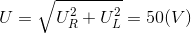 $$U = \sqrt {U_R^2 + U_L^2} = 50(V)$$
