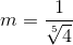 m=\frac{1}{\sqrt[5]{4}}