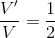 \frac{V'}{V}=\frac{1}{2}