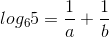 log_{6}5=\frac{1}{a}+\frac{1}{b}