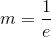 m=\frac{1}{e}