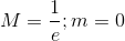 M=\frac{1}{e};m=0