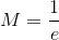 M=\frac{1}{e}
