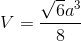 V=\frac{\sqrt{6}a^{3}}{8}
