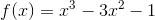 f(x)=x^{3}-3x^{2}-1