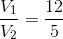 \frac{V_{1}}{V_{2}}=\frac{12}{5}