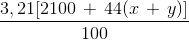 $${{3,21[2100\, + \,44(x\, + \,y)]} \over {100}}$$