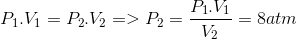 P_1.V_1=P_2.V_2=>P_2=\frac{P_1.V_1}{V_2}=8 atm