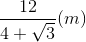 \frac{12}{4+\sqrt{3}}(m)