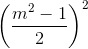 \left ( \frac{m^{2}-1}{2} \right )^{2}