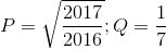 P=\sqrt{\frac{2017}{2016}};Q=\frac{1}{7}