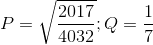P=\sqrt{\frac{2017}{4032}};Q=\frac{1}{7}