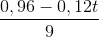 $${{0,96 - 0,12t} \over 9}$$