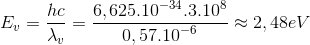 {E_v} = {{hc} \over {{\lambda _v}}} = {{6,{{625.10}^{ - 34}}{{.3.10}^8}} \over {0,{{57.10}^{ - 6}}}} \approx 2,48eV