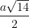 \frac{a\sqrt{14}}{2}