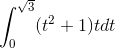 \int_{0}^{\sqrt{3}}(t^{2}+1)tdt