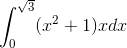 \int_{0}^{\sqrt{3}}(x^{2}+1)xdx