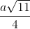 \frac{a\sqrt{11}}{4}