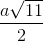 \frac{a\sqrt{11}}{2}