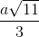 \frac{a\sqrt{11}}{3}