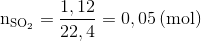 $${{\rm{n}}_{{\rm{S}}{{\rm{O}}_{\rm{2}}}}} = {{1,12} \over {22,4}} = 0,05\,{\rm{(mol)}}$$