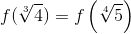f(\sqrt[3]{4})=f\left ( \sqrt[4]{5} \right )