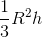 \frac{1}{3}R^{2}h