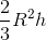 \frac{2}{3}R^{2}h