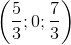 \left ( \frac{5}{3} ;0;\frac{7}{3}\right )