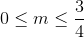 0\leq m\leq \frac{3}{4}