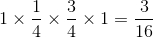 1 \times \frac{1}{4}\times \frac{3}{4} \times 1 = \frac{3}{16}