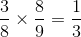 \frac{3}{8}\times \frac{8}{9} = \frac{1}{3}