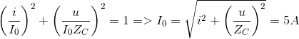 {\left( {{i \over {{I_0}}}} \right)^2} + {\left( {{u \over {{I_0}{Z_C}}}} \right)^2} = 1 = > {I_0} = \sqrt {{i^2} + {{\left( {{u \over {{Z_C}}}} \right)}^2}} = 5A