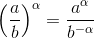 \left ( \frac{a}{b}\right )^{\alpha }=\frac{a^{\alpha }}{b^{-\alpha }}