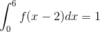\int_{0}^{6}f(x-2)dx=1