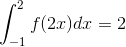 \int_{-1}^{2}f(2x)dx=2