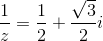 \frac{1}{z}=\frac{1}{2}+\frac{\sqrt{3}}{2}i