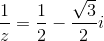 \frac{1}{z}=\frac{1}{2}-\frac{\sqrt{3}}{2}i