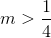m>\frac{1}{4}