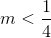 m< \frac{1}{4}
