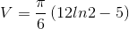 V=\frac{\pi }{6}\left ( 12ln2-5 \right )
