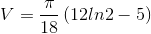 V=\frac{\pi }{18}\left ( 12ln2-5 \right )