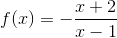 f(x)=-\frac{x+2}{x-1}