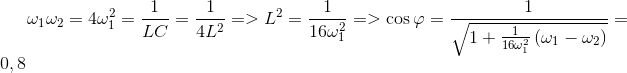 {\omega _1}{\omega _2} = 4\omega _1^2 = {1 \over {LC}} = {1 \over {4{L^2}}} = > {L^2} = {1 \over {16\omega _1^2}} = > \cos \varphi = {1 \over {\sqrt {1 + {1 \over {16\omega _1^2}}\left( {{\omega _1} - {\omega _2}} \right)} }} = 0,8