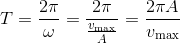 T = {{2\pi } \over \omega } = {{2\pi } \over {{{{v_{\max }}} \over A}}} = {{2\pi A} \over {{v_{\max }}}}