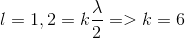l = 1,2 = k{\lambda \over 2} = > k = 6